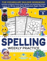 Spelling Weekly Practice for 3rd Grade: Vocabulary Builder Workbook to Learn to Write and Spell Essential Sight Words | Phonics Activities and ... Ages 8-9 1953149456 Book Cover