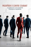 PROSPÉRER À Contre-Courant: Le guide pratique pour une prospérité holistique et équilibrée (French Edition) B0DNG4464W Book Cover