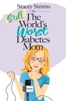 Still the World’s Worst Diabetes Mom: More Real-Life Stories of Raising a Child with Type 1 Diabetes 1953555365 Book Cover