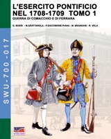 L’esercito pontificio nel 1708-1709 – Tomo 1 (Soldiers, weapons & uniforms - 700) (Italian Edition) 889327616X Book Cover