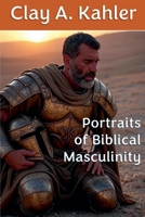 Portraits of Biblical Masculinity B0GG1VQ7Y1 Book Cover