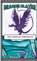 Dragon Slayer: The Complete Chronicles 1291966161 Book Cover