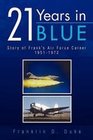 21 Years in Blue: Story of Frank’s Air Force Career 1951-1972 1450095976 Book Cover