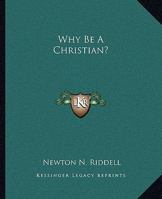 Why Be A Christian? 1425368808 Book Cover