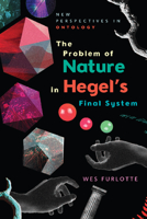 The Problem of Nature in Hegel’s Final System 1474435548 Book Cover