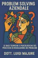 Manuale Problem Solving Aziendale: Le basi teoriche HR, psicologiche e operative del processo di risoluzione dei problemi B0G4JCHV3W Book Cover
