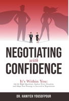 Negotiating with Confidence: It's Within You: Ask the Right Questions, Analyze Every Situation, and Adapt Your Strategy to Succeed in Negotiations 103832386X Book Cover
