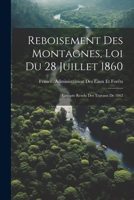 Reboisement Des Montagnes, Loi Du 28 Juillet 1860: Compte Rendu Des Travaux De 1862 1021931551 Book Cover