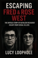 Escaping Fred & Rose West: The Untold Story of Kathleen Richards' Escape from Serial Killers (Loophole Investigations: UK and USA) B0FSD3S4V5 Book Cover