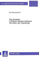 Das Groteske in Wilhelm Raabes Spaetwerk- «Die Akten Des Vogelsangs»: Die Akten Des Vogelsangs 3631341040 Book Cover