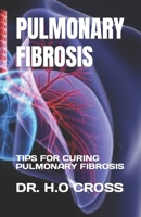 PULMONARY FIBROSIS: TIPS FOR CURING PULMONARY FIBROSIS B0C9RWW51G Book Cover