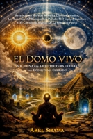 EL DOMO VIVO: SOL, LUNA Y LA ARQUITECTURA OCULTA DEL ECOSISTEMA CERRADO (Spanish Edition) B0GPX7ZPFC Book Cover