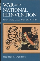 War and National Reinvention: Japan in the Great War, 1914-1919 0674005074 Book Cover