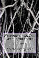 Writings of an Old Apache Preacher: Volume 4 153018472X Book Cover