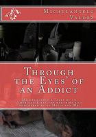 Through the Eyes' of an Addict: Michelangelo's Tales of an American Life/ the poetries and pholosephies of Mikie and Me 1452814481 Book Cover