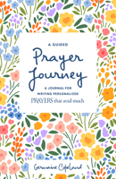 A Guided Prayer Journey: A Journal for Writing Personalized Prayers That Avail Much 1667500023 Book Cover