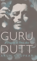 Guru Dutt: A Tragedy In Three Acts 0340937300 Book Cover