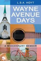Wayne Avenue Days: A Midcentury Memoir 1628574224 Book Cover