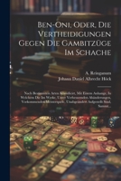 Ben-oni, Oder, Die Vertheidigungen Gegen Die Gambitzüge Im Schache: Nach Bestimmten Arten Klassificirt, Mit Einem Anhange, In Welchem Die Im Werke, Un 1021569208 Book Cover