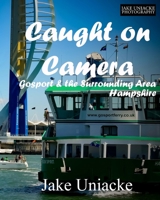 Caught on Camera: Gosport & the Surrounding Area 1721545778 Book Cover