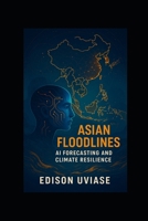 ASSIAN FLOODLINES: Using AI and Predictive Tech for Climate Resilience B0FKFNC1H4 Book Cover