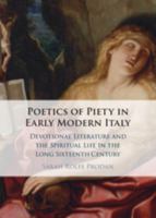 Poetics of Piety in Early Modern Italy: Devotional Literature and the Spiritual Life in the Long Sixteenth Century 1047762676 Book Cover