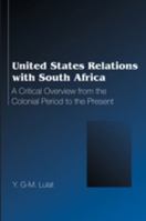 United States Relations with South Africa: A Critical Overview from the Colonial Period to the Present 0820479063 Book Cover