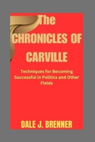 THE CHRONICLES OF CARVILLE: Techniques for Becoming Successful in Politics and Other Fields B0CWF8MX26 Book Cover