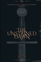 Unstained Dawn: A Father's Fight to Break the Eternal Dark B0GV9GPLLS Book Cover