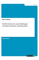 Netflix-Serien als neues Kulturgut. Zwischen Konsum und Rezeption (German Edition) 3668968837 Book Cover