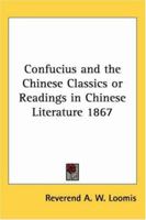 Primary Sources, Historical Collections: Confucius and the Chinese Classics or Readings in Chi Nese Literature, With a Foreword by T. S. Wentworth 1019283300 Book Cover