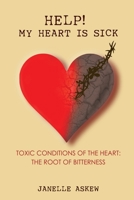 Help! My Heart is Sick!: Toxic Conditions of the Heart: The Root of Bitterness B0C7S5QV57 Book Cover