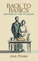 Back To Basics: Essentials For A Life Of Purpose 163360361X Book Cover