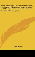 Die Chronologie Der Geschichte Israels, Aegyptens, Babyloniens Und Assyriens: Von 2000-700 V. Chr. (1896) 1145072259 Book Cover