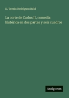 La corte de Carlos II, comedia histórica en dos partes y seis cuadros 3388467358 Book Cover