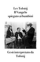 Il Vangelo spiegato ai bambini: Gesù interpretato da Tolstój (Italian Edition) B0FPCCYN49 Book Cover