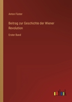 Beitrag zur Geschichte der Wiener Revolution: Erster Band 3368500341 Book Cover