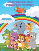 ABENTEUER VON FARBIGEN TIEREN - Malbuch Für Kinder (German Edition) B08J55MRG2 Book Cover