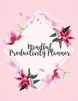 Mindful Productivity Planner: Time Management Journal - Agenda Daily - Goal Setting - Weekly - Daily - Student Academic Planning - Daily Planner - Growth Tracker Workbook 1952035546 Book Cover