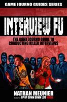 Interview Fu: The Game Journo Guide To Conducting Killer Interviews (Game Journo Guides Series) 0989533514 Book Cover