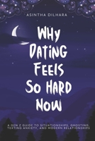 Why Dating Feels So Hard Now: A Gen Z Guide to Situationships, Ghosting, Texting Anxiety, and Modern Relationships B0GL3T7LDB Book Cover