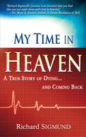 My Time in Heaven: One Man's Remarkable Story of Dying and Coming Back 1603741232 Book Cover