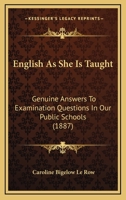English As She Is Taught: Genuine Answers To Examination Questions In Our Public Schools (1887) 1981884327 Book Cover