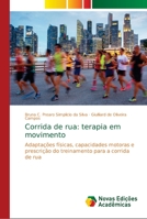 Corrida de rua: terapia em movimento: Adaptações físicas, capacidades motoras e prescrição do treinamento para a corrida de rua 6139661250 Book Cover