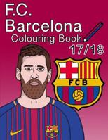 F.C. Barcelona Colouring Book 2017/ 2018: The Unofficial Barcelona Futbol Club Colouring Book (Soccer) 1986134067 Book Cover