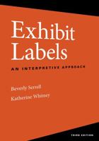 Exhibit Labels: An Interpretive Approach 0761991069 Book Cover