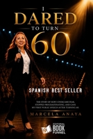 I Dared to Turn 60: The story of how I overcame my fear, stopped procrastinating, and gave my first lecture after turning 60 B0H97K6447 Book Cover
