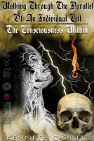 Walking Through The Parallel Of An Individual Cell: The Consciousness Within 1794765840 Book Cover