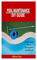 POOL MAINTENANCE DIY GUIDE: Every pool lover maintence handbook B09TGM88W4 Book Cover