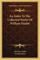 An Index to the Collected Works of William Hazlitt 136145539X Book Cover